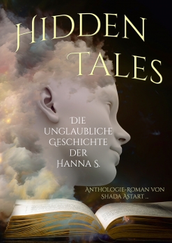 "Hidden Tales - Die unglaubliche Geschichte der Hanna S." von Shada Astart u.a.