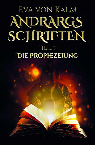 Andrargs Schriften - Teil 1: Die Prophezeiung von Eva von Kalm
